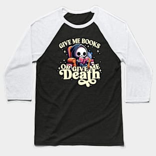 Book Lovers Give Me Books or Give Me Death Grim Reaper Baseball T-Shirt